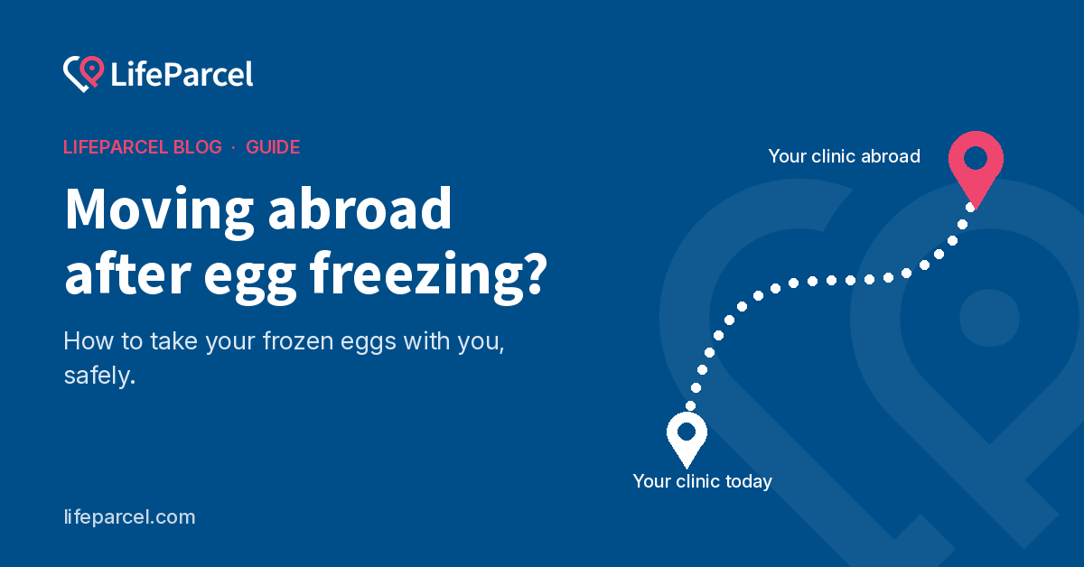 Moving Abroad After Egg Freezing? How to Take Your Eggs With You - LifeParcel